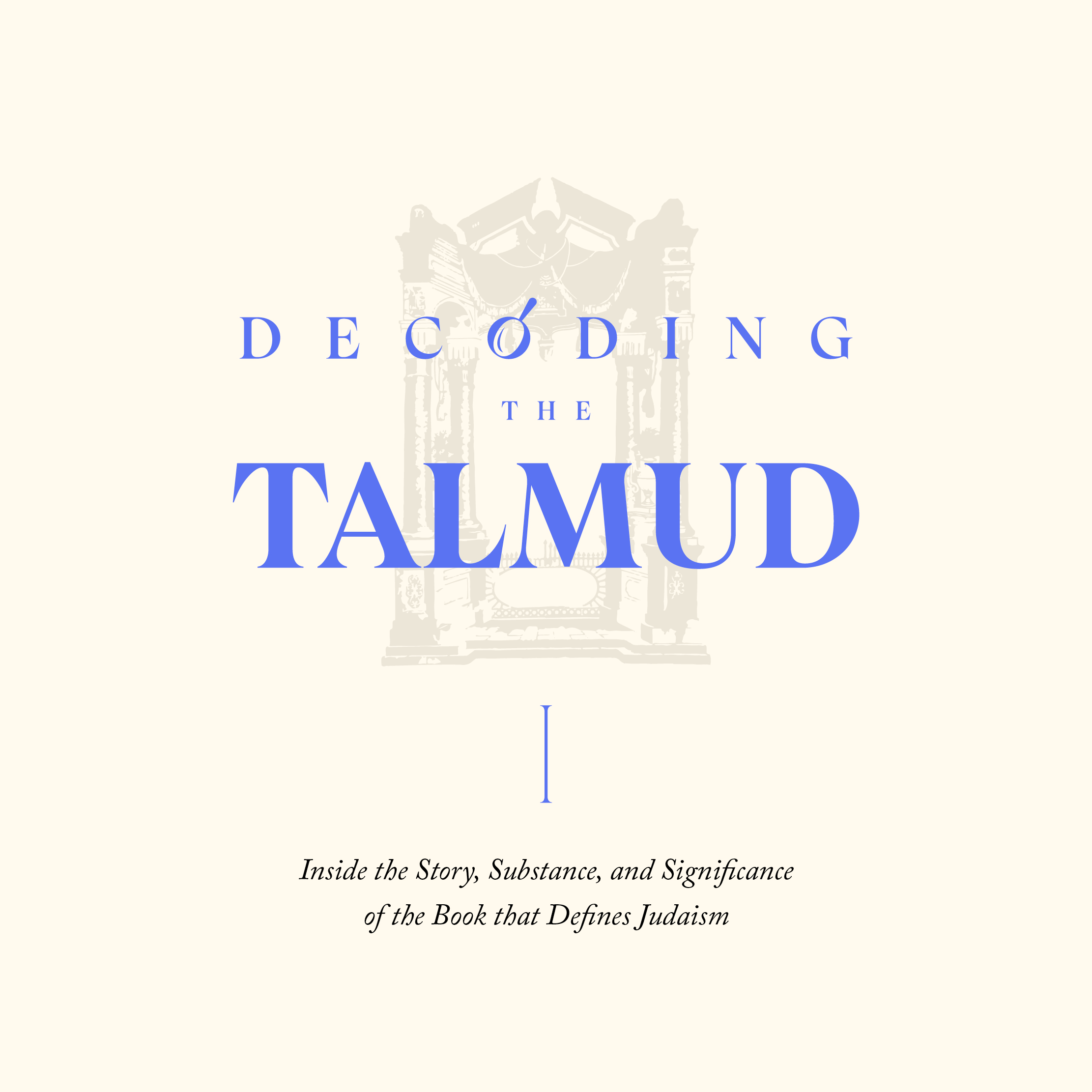 Decoding the Talmud: Inside the Story, Substance, and Significance of the Book that Defines Judaism